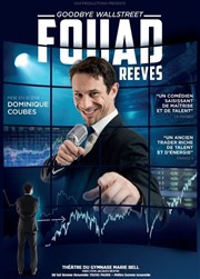 Fouad Reeves dans Goodbye Wall Street Petit gymnase au Thatre du Gymnase Marie-Bell Affiche