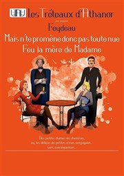 Mais n'te promène donc pas toute nue & Feu la mère de madame Thtre Divadlo Affiche