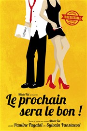 Le prochain sera le bon ! La Comdie Montorgueil - Salle 1 Affiche