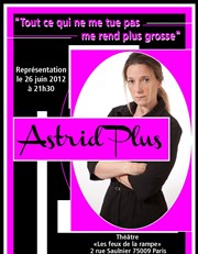 Showcase Astrid Plus dans Tout ce qui ne me tue pas, me rend plus grosse Thtre Les Feux de la Rampe - Salle 60 Affiche