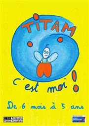 Titam c'est moi ! Carr Rondelet Thtre Affiche