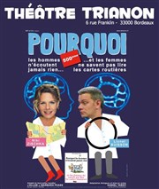 Pourquoi les hommes n'écoutent jamais rien... et les femmes ne savent pas lire les cartes routières Le Trianon Affiche