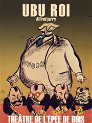 Ubu Roi Thtre de l'Epe de Bois - Cartoucherie Affiche