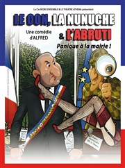 Le con, la nunuche et l'abruti... Panique à la mairie ! Thtre Athena Affiche