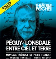 Péguy Lonsdale entre ciel et terre | avec Michael Lonsdale Thtre de Poche Montparnasse - Le Poche Affiche