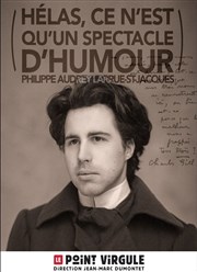 Philippe Audrey Larrue St Jacques dans Helas ce n'est qu'un spectacle d'humour Le Point Virgule Affiche