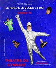 Cerisette dans Le Robot, le clone et moi Petit gymnase au Thatre du Gymnase Marie-Bell Affiche