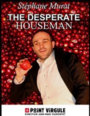 Stéphane Murat dans The desperate houseman Le Point Virgule Affiche