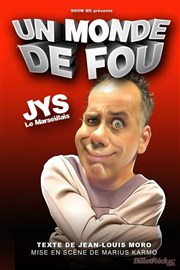 Jys dans Un monde de fou ! Salle Paul Eluard Affiche