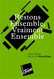 Restons Ensemble Vraiment Ensemble Thtre de la Tempte - Cartoucherie Affiche