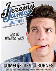 Jeremy James dans Jeremy James aurait voulu Comdie des 3 Bornes Affiche