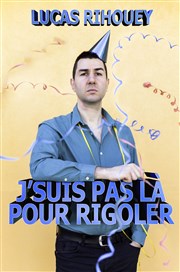 Lucas Rihouey dans J'suis pas là pour rigoler Thtre Le Bout Affiche