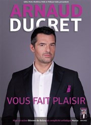 Arnaud Ducret dans Arnaud Ducret vous fait plaisir Thtre Municipal d'Anzin Affiche