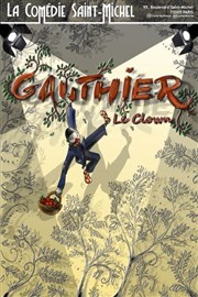 Gauthier le clown La Comdie Saint Michel - petite salle Affiche