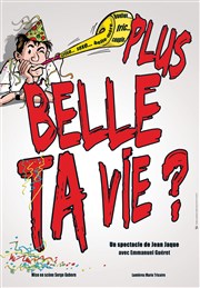 Emmanuel Guéret dans Plus belle ta vie ? La comdie de Marseille (anciennement Le Quai du Rire) Affiche