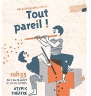 Tout Pareil ! Atypik Thtre Affiche