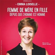 Emma Loiselle dans Femme de mère en fille depuis que l'homme est homme Thtre le Tribunal Affiche