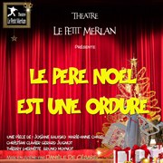 Le Père Noël est une ordure Thtre du Petit Merlan Affiche