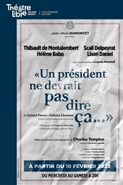 Un président ne devrait pas dire ça... Le Thtre Libre Affiche