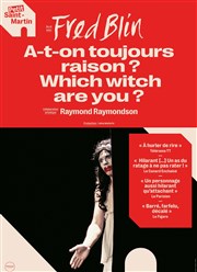 Fred Blin dans A-t-on toujours raison ? Which witch are you ? Thtre du Petit Saint Martin Affiche