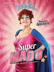 Noëlle Perna dans Super Mado Thtre Sbastopol Affiche