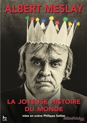 Albert Meslay dans La joyeuse histoire du monde Thtre de l'Ange Affiche