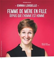 Emma Loiselle dans Femme de mère en fille depuis que l'homme est homme La comdie de Marseille (anciennement Le Quai du Rire) Affiche