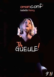 Isabelle Henry dans Ta Gueule ! Carr Rondelet Thtre Affiche