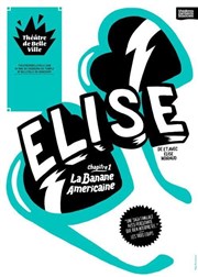 Elise, chapitre 1 : la Banane américaine Thtre de Belleville Affiche