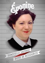 Eponine dans Demoiselle sauvage dotée de ressources Le Paris de l'Humour Affiche