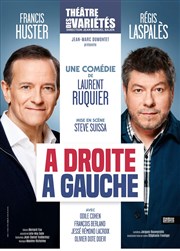 A droite, à gauche | avec Francis Huster, Régis Laspalès Thtre des Varits - Grande Salle Affiche