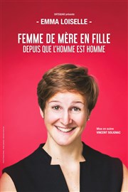 Emma Loiselle dans Femme de mère en fille depuis que l'Homme est Homme L'Imprimerie Affiche