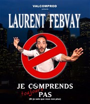 Laurent Febvay dans Je comprends toujours pas Comdie Club Vieux Port - Espace Kev Adams Affiche