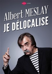 Albert Meslay dans Je délocalise Nouveau Thtre Beaulieu Affiche