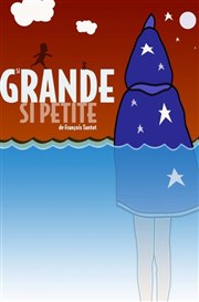 Si grande... si petite ! Thtre des Beaux-Arts - Tabard Affiche