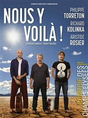 Nous y voilà | avec Philippe Torreton, Richard Kolinka et Aristide Rosier Les Arts d'Azur Affiche