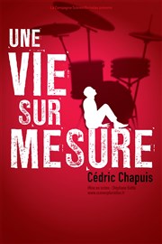 Cédric Chapuis dans Une vie sur mesure Thtre le Nombril du monde Affiche