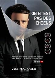 Jean-Rémi Chaize dans On n'est pas des chiens Petit Palais des Glaces Affiche