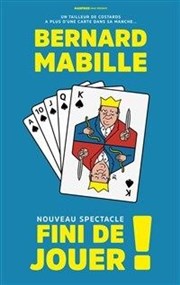 Bernard Mabille dans Fini de jouer ! Thtre de la Sinne Affiche