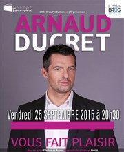 Arnaud Ducret dans Arnaud Ducret vous fait plaisir Thtre Traversire Affiche