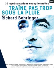 Traîne pas trop sous la pluie... | avec Richard Bohringer Thtre de l'Atelier Affiche