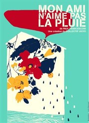 Mon ami n'aime pas la pluie Thtre le Proscenium Affiche