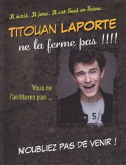 Titouan Laporte dans Titouan Laporte ne la ferme pas Le Paris de l'Humour Affiche