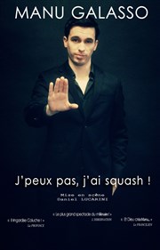 Manu Galasso dans Je peux pas, j'ai squash ! Espace Gerson Affiche