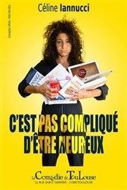 Céline Iannucci dans C'est pas compliqué d'être heureux Carioca Caf-Thtre Affiche