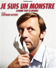 Stéphane Custers dans Je suis un monstre (comme tout le monde) Thtre de Dix Heures Affiche