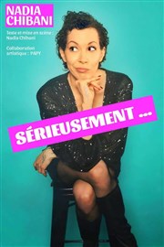 Nadia Chibani dans Sérieusement La Comdie de Limoges Affiche