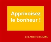 Apprivoisez le bonheur | Votre atelier de Développement Personnel Les Ateliers d'pane Affiche