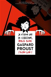 Gaspard Proust dans Je n'aime pas le classique mais avec Gaspard Proust j'aime bien ! Thtre Jacques Prvert Affiche