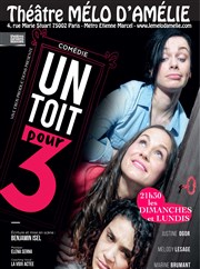 Un toit pour trois Thtre Le Mlo D'Amlie Affiche